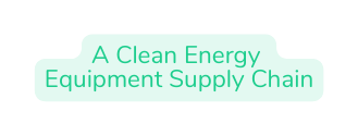 A Clean Energy Equipment Supply Chain